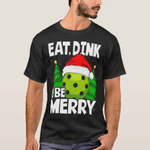 Eat Dink And Be Merry Funny Pickleball Ugly Christ T-Shirt