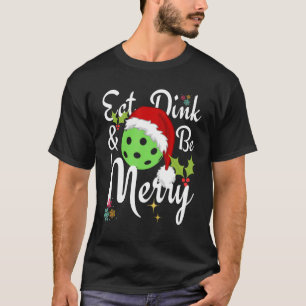 Eat Dink and Be Merry Pickleball T-Shirt