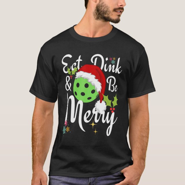 Eat Dink and Be Merry   Pickleball   T-Shirt (Front)