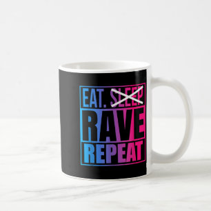 Eat Don't Sleep Rave Repeat Edm Quote Music - Rave Coffee Mug