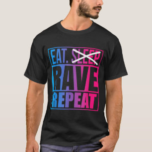 Eat Don't Sleep Rave Repeat Edm Quote Music - Rave T-Shirt