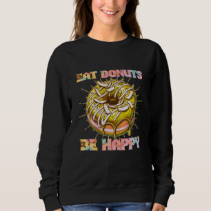 eat donuts be happy sweatshirt
