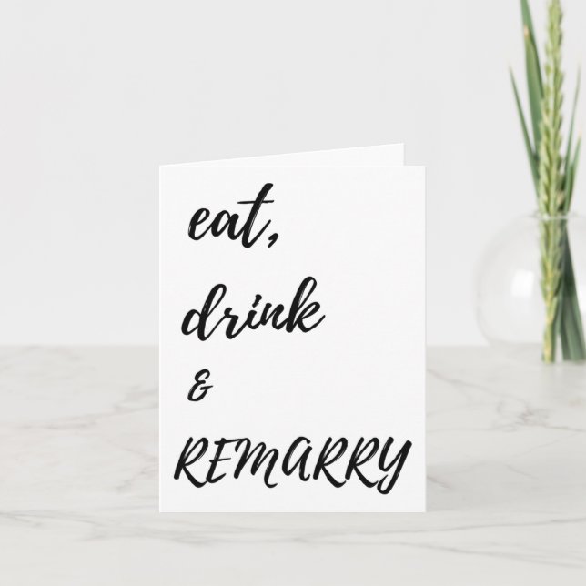 Eat Drink &amp; Remarry Design For Bride Or Groom  Card (Front)