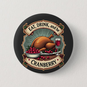 Eat Drink and Be a Cranberry Thanksgiving Turkey 6 Cm Round Badge