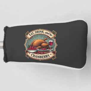 Eat Drink and Be a Cranberry Thanksgiving Turkey Golf Head Cover