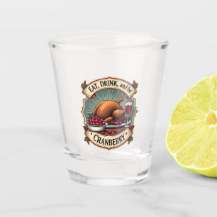 Eat Drink and Be a Cranberry Thanksgiving Turkey Shot Glass