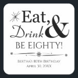 Eat Drink and Be Eighty Retro 80th Birthday Square Sticker<br><div class="desc">It's going to be a heck of a 80th birthday party so dress up your favours with this funky retro Eat,  Drink & Be Eighty! stickers. Matching party supplies available.</div>