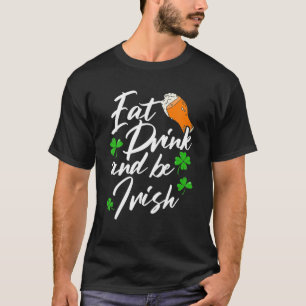 Eat Drink And Be Irish Shenanigan Saint Patrick's T-Shirt