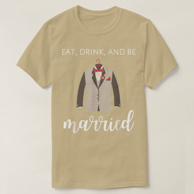 Eat, Drink, and Be Married Funny Groom Tee  (Design Front)