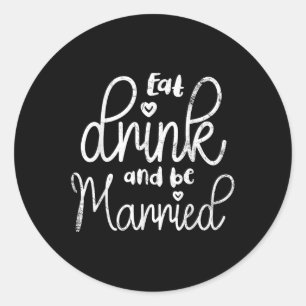 Eat Drink And Be Married Marriage Design For Bride Classic Round Sticker