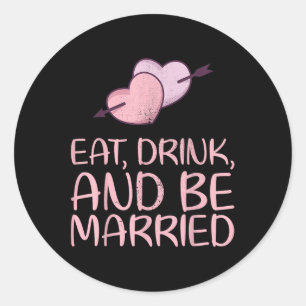 Eat Drink And Be Married Marriage Design For Bride Classic Round Sticker
