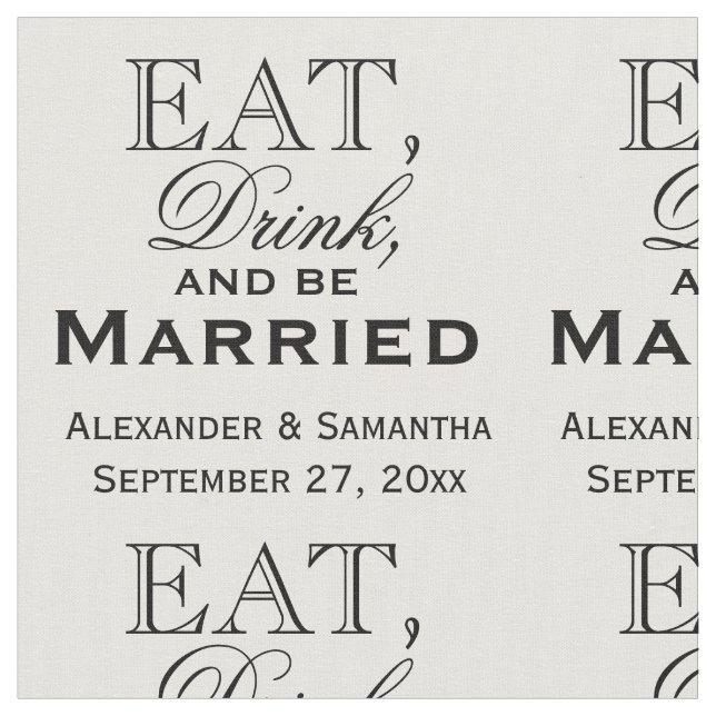 Eat, Drink, and Be Married Personalised Wedding Fabric (Close Up)