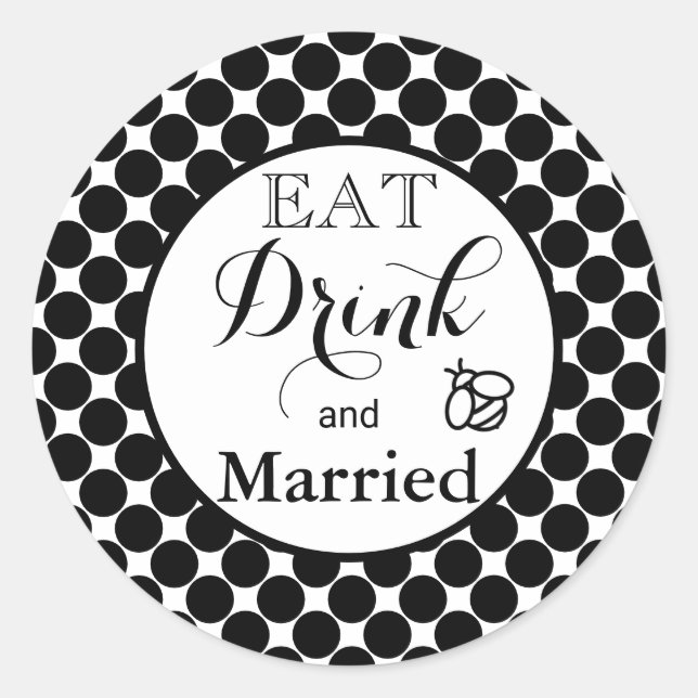Eat, Drink and be Married polka dots honeybee Classic Round Sticker (Front)