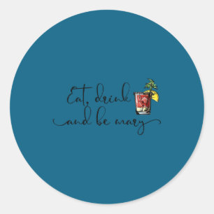 Eat Drink And Be Mary Bloody Mary Drink Classic Round Sticker
