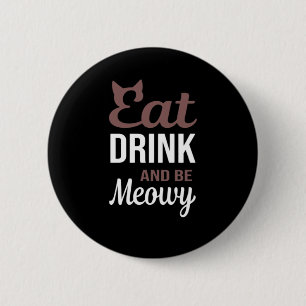 Eat Drink And Be Meowy Creative Style 6 Cm Round Badge