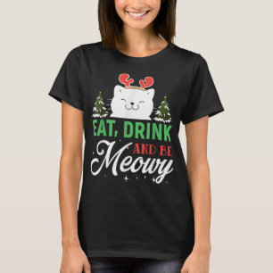 Eat drink and be Meowy - Funny Christmas Cat Outfi T-Shirt