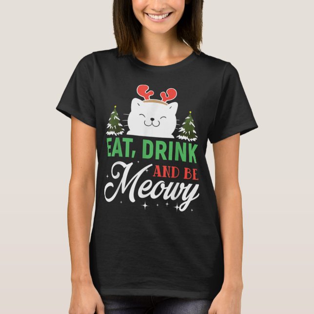 Eat drink and be Meowy - Funny Christmas Cat Outfi T-Shirt (Front)
