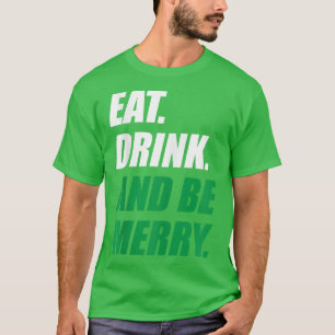 Eat Drink and Be Merry Christmas Holiday Party  T-Shirt