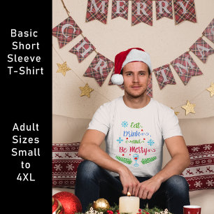 Eat, Drink and Be Merry, Christmas Holiday Unisex T-Shirt