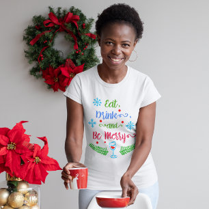 Eat, Drink and Be Merry, Christmas Holiday Women's T-Shirt