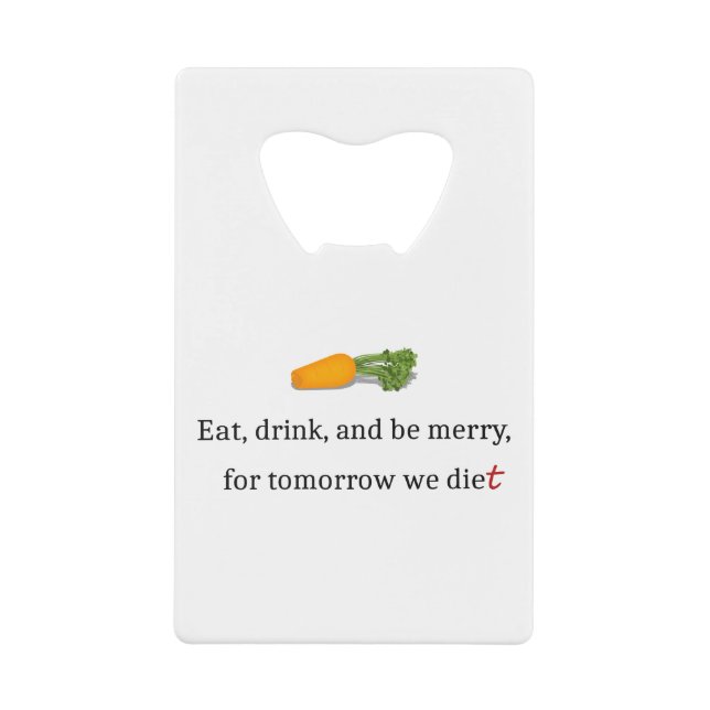 "Eat, Drink, and be Merry, for Tomorrow We Diet" (Front)
