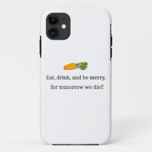 "Eat, Drink, and be Merry, for Tomorrow We Diet" Case-Mate iPhone Case