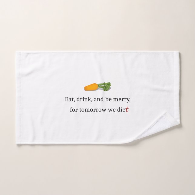 "Eat, Drink, and be Merry, for Tomorrow We Diet" Hand Towel (Hand Towel)