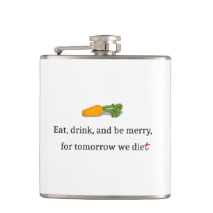 "Eat, Drink, and be Merry, for Tomorrow We Diet" Hip Flask