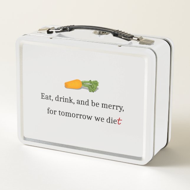 "Eat, Drink, and be Merry, for Tomorrow We Diet" Metal Lunch Box (Back)