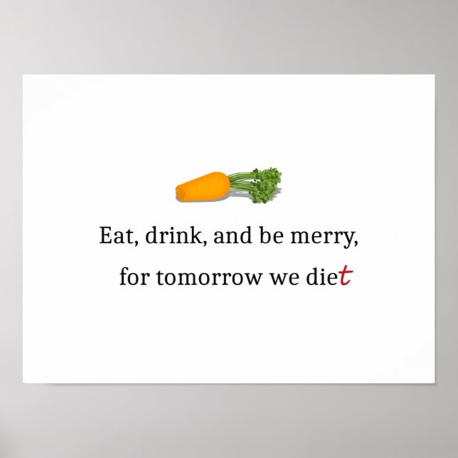 "Eat, Drink, and be Merry, for Tomorrow We Diet" Poster (Front)