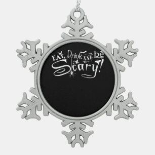 Eat Drink And Be Scary Aesthetic Graphic Snowflake Pewter Christmas Ornament