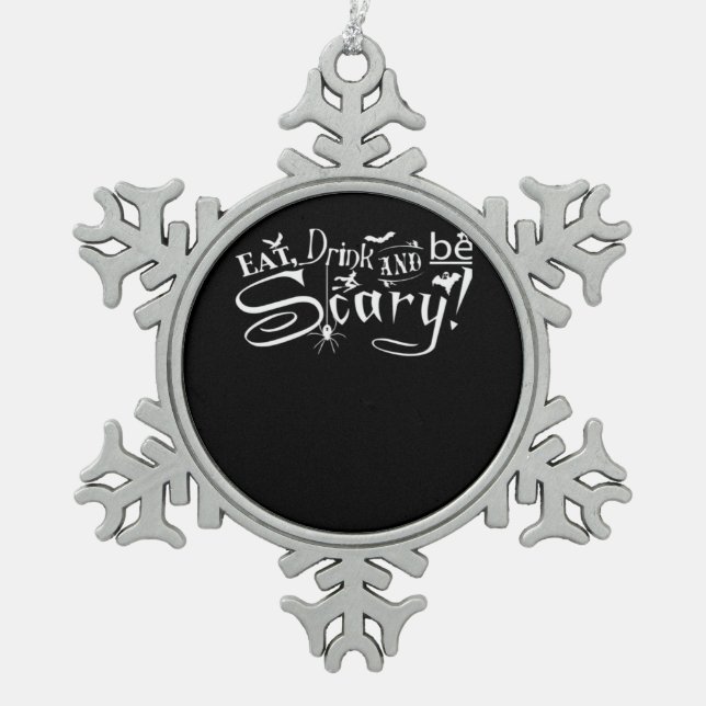 Eat Drink And Be Scary Aesthetic Graphic Snowflake Pewter Christmas Ornament (Front)