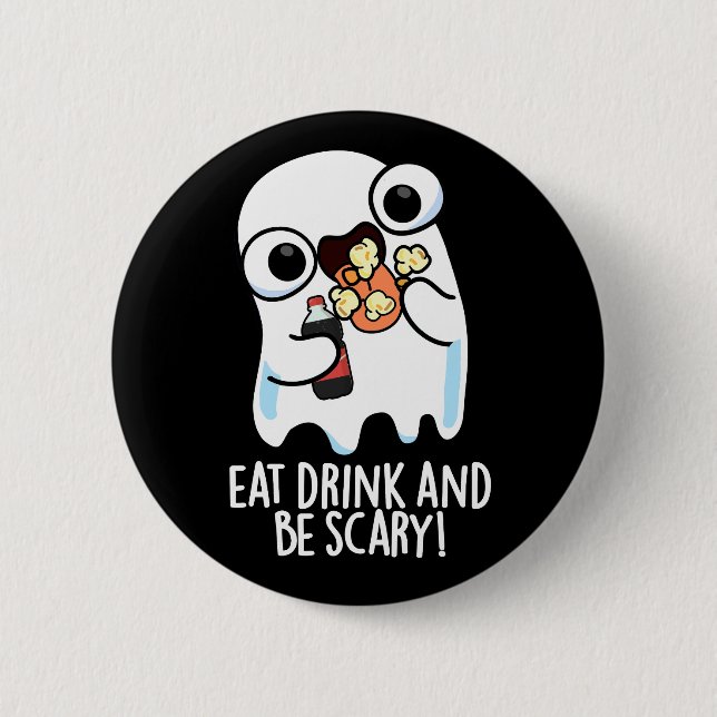 Eat Drink And Be Scary Funny Ghost Pun Dark BG 6 Cm Round Badge (Front)