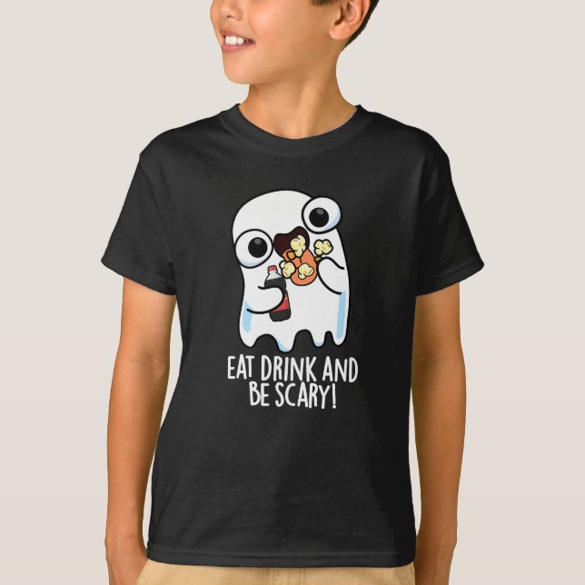 Eat Drink And Be Scary Funny Ghost Pun Dark BG T-Shirt (Front)