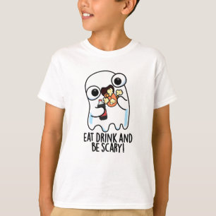 Eat Drink And Be Scary Funny Ghost Pun T-Shirt