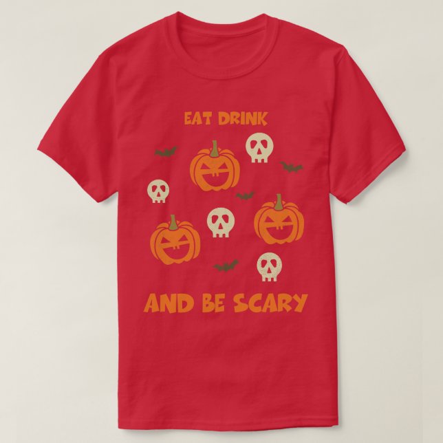 Eat Drink And Be Scary  Funny Halloween Tee Scary  (Design Front)