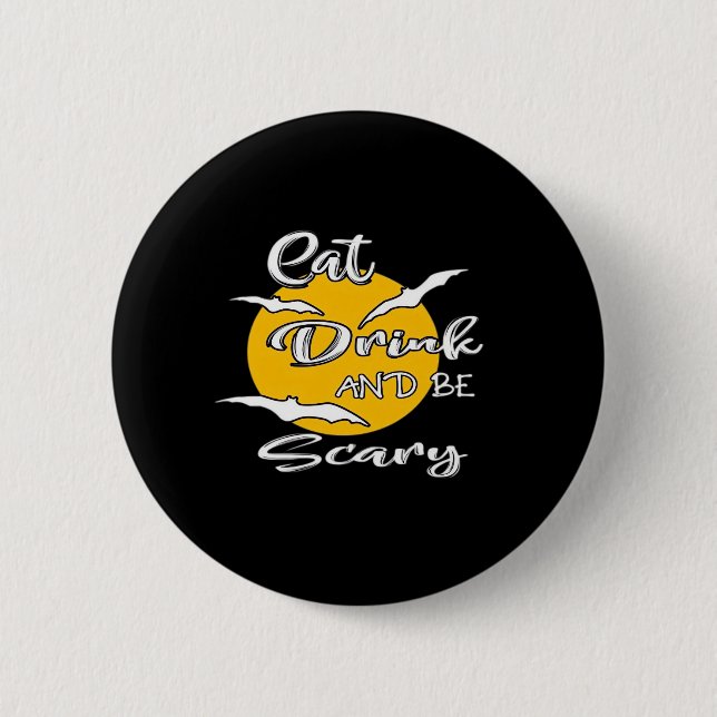 Eat Drink And Be Scary Funny Quote 6 Cm Round Badge (Front)
