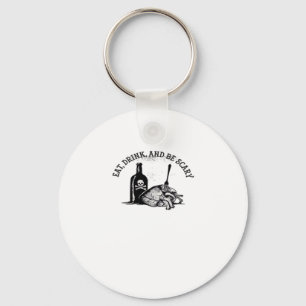 Eat Drink And Be Scary Funny Quote Key Ring