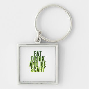 Eat Drink And Be Scary Funny Quote Key Ring