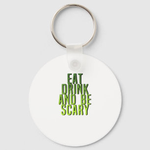 Eat Drink And Be Scary Funny Quote Key Ring