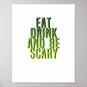 Eat Drink And Be Scary Funny Quote Poster