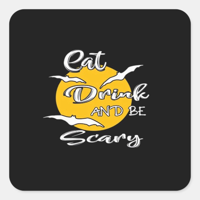 Eat Drink And Be Scary Funny Quote Square Sticker (Front)