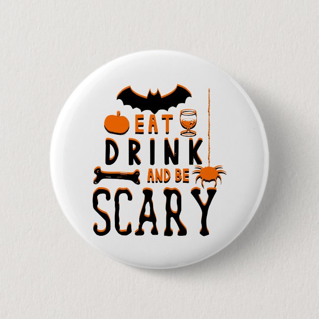 eat drink and be scary halloween 6 cm round badge (Front)