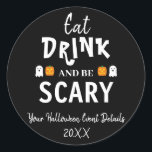 Eat, Drink and Be Scary Halloween Classic Round Sticker<br><div class="desc">Eat,  drink and be scary Halloween party event gifts</div>