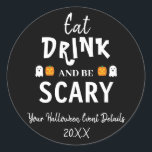 Eat, Drink and Be Scary Halloween Classic Round Sticker<br><div class="desc">Eat,  drink and be scary Halloween party event gifts</div>