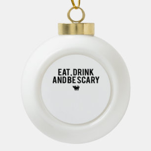 Eat Drink And Be Scary Halloween Fan Text Art Crea Ceramic Ball Christmas Ornament