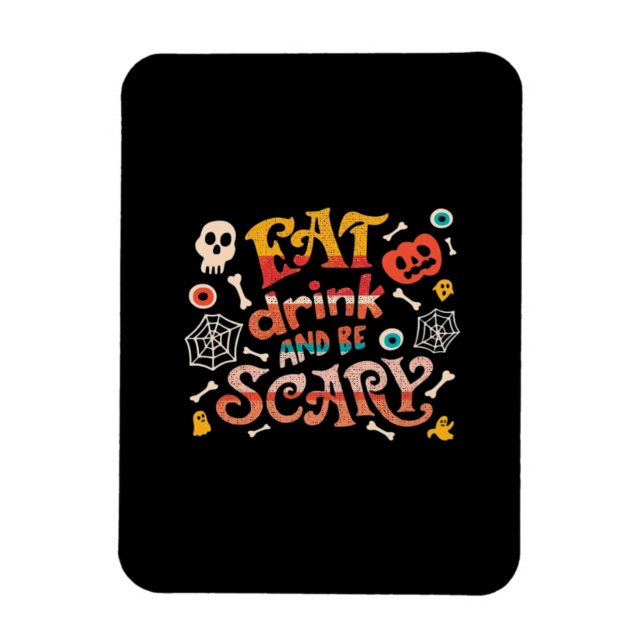 Eat Drink And Be Scary Halloween Funny Essential C Magnet (Vertical)