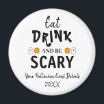 Eat, Drink and Be Scary Halloween Magnet<br><div class="desc">Eat,  drink and be scary Halloween party event gifts</div>