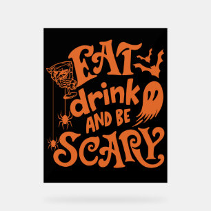 Eat Drink and Be Scary Halloween Orange and Black Acrylic Sign