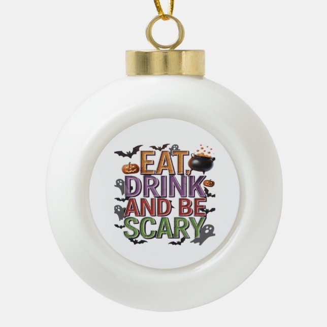 Eat Drink And Be Scary Halloween Party Spooky Desi Ceramic Ball Christmas Ornament (Front)